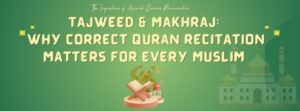 Read more about the article Tajweed & Makhraj: Why Correct Quran Recitation Matters for Every Muslim